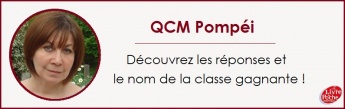 QCM Pompéi - Découvrez les réponses et le nom de la classe gagnante !